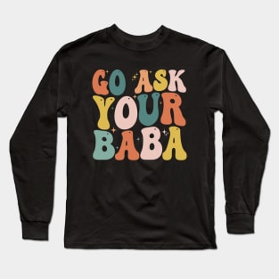 Women’s Cute Funny Mom Gift - Go Ask Your Baba Long Sleeve T-Shirt